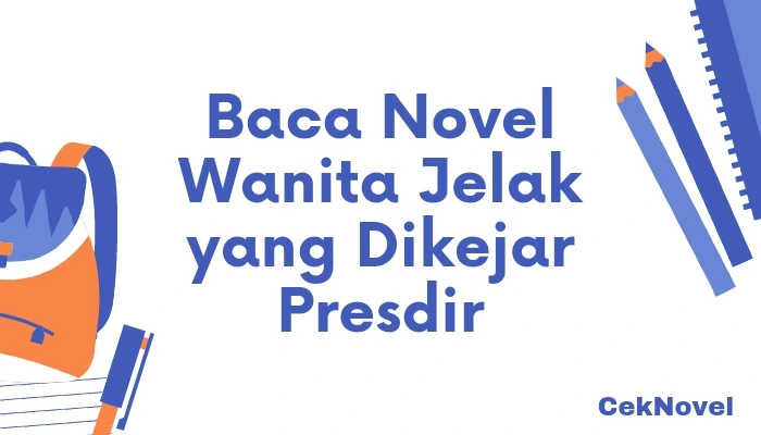 Novel Wanita Jelek yang Dikejar Presdir