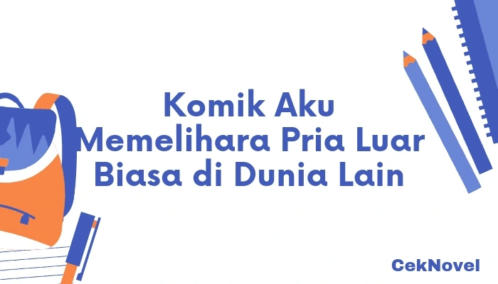 Komik Aku Memelihara Pria Luar Biasa