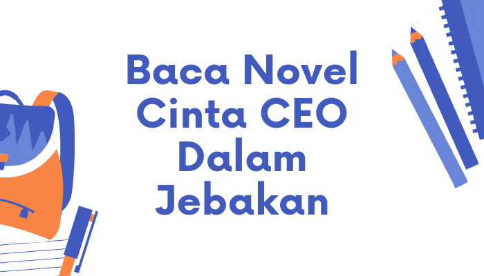novel cinta ceo dalam jebakan