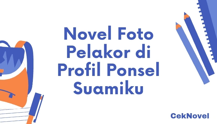 Novel Foto Pelakor di Profil Ponsel Suamiku