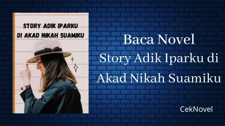 Novel Story Adik Iparku di Akad Nikah Suamiku